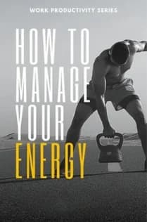 How To Manage Your Energy
